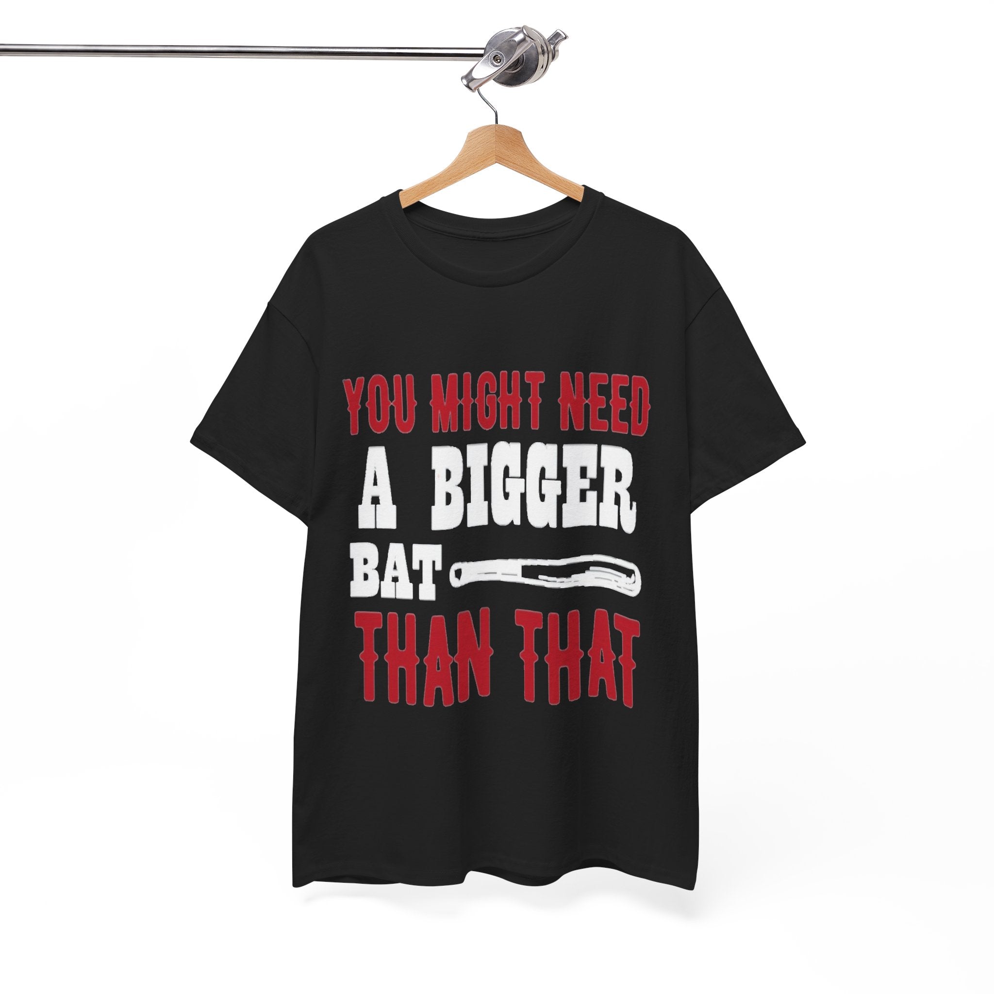 You Might Need a Bigger Bat Than That T-Shirt | Dark Humor Bat Graphic Tee
