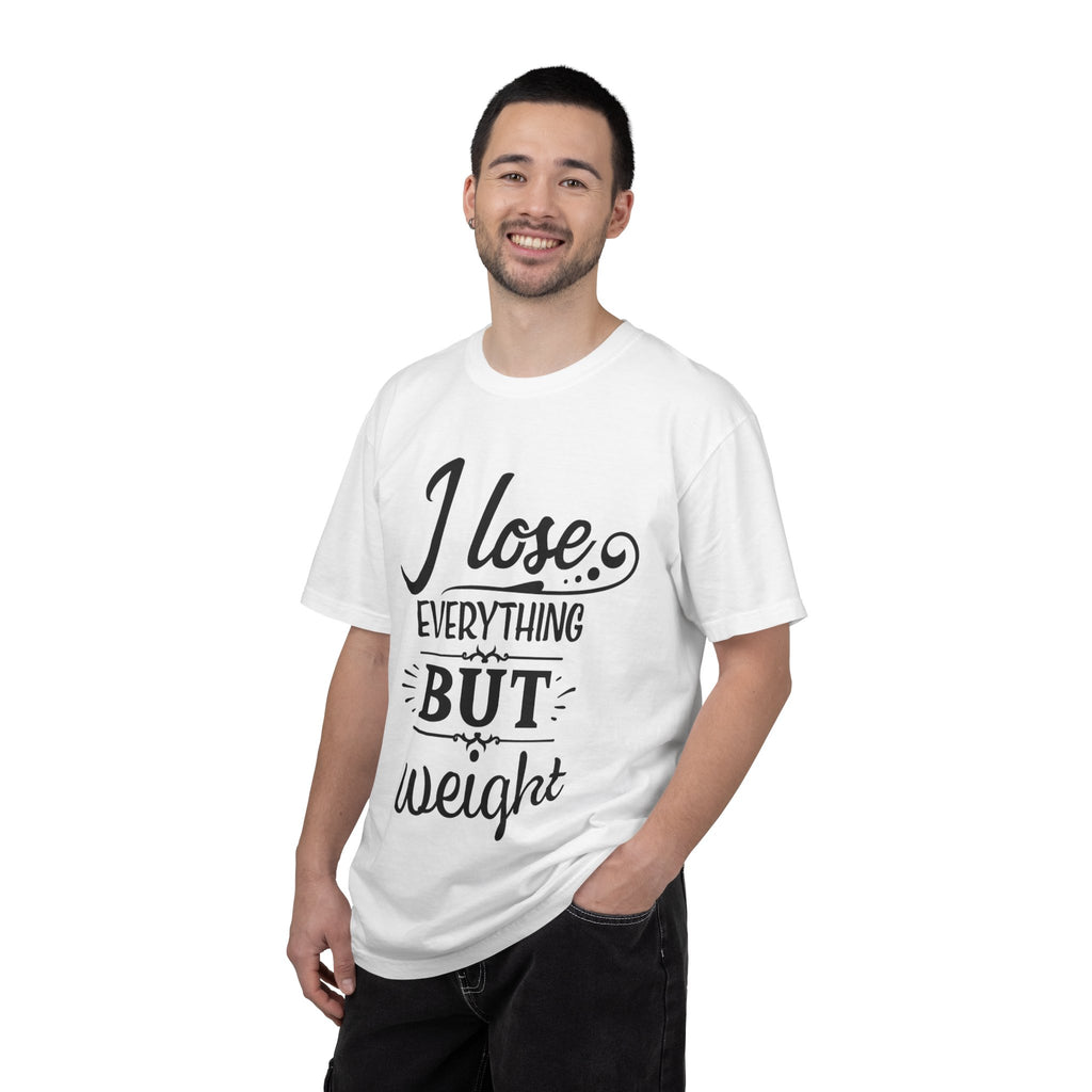 I Lose Everything But Weight T-Shirt — Funny Sarcastic Weight-Loss Quote Tee