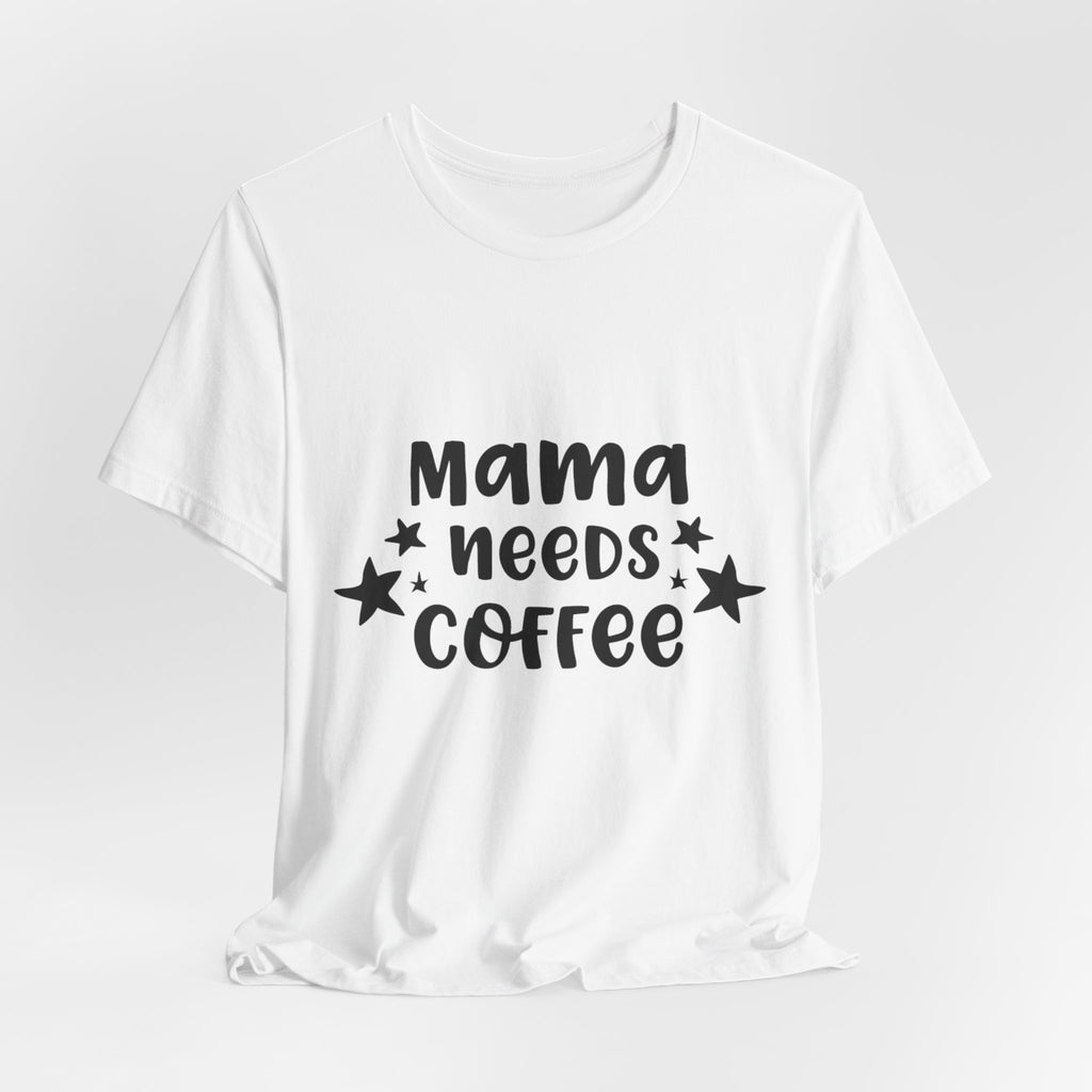Mama Needs Coffee Tee — Funny Mom Coffee T-Shirt