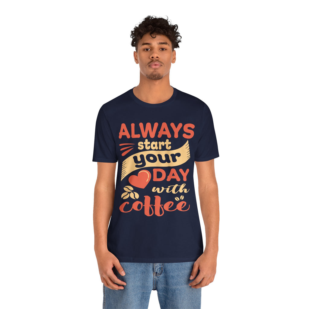 Always Start Your Day With Coffee Tee