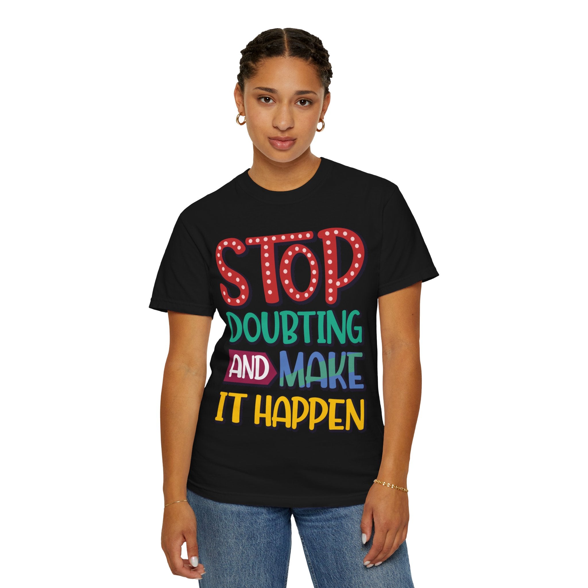 Motivational Quote T Shirt Stop Doubting And Make It Happen Unisex Tee