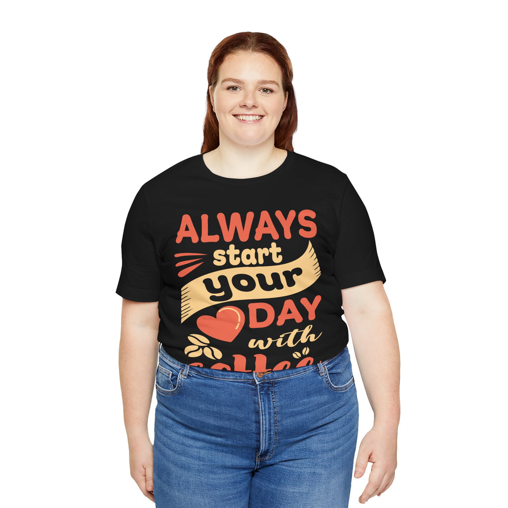 Always Start Your Day With Coffee Tee