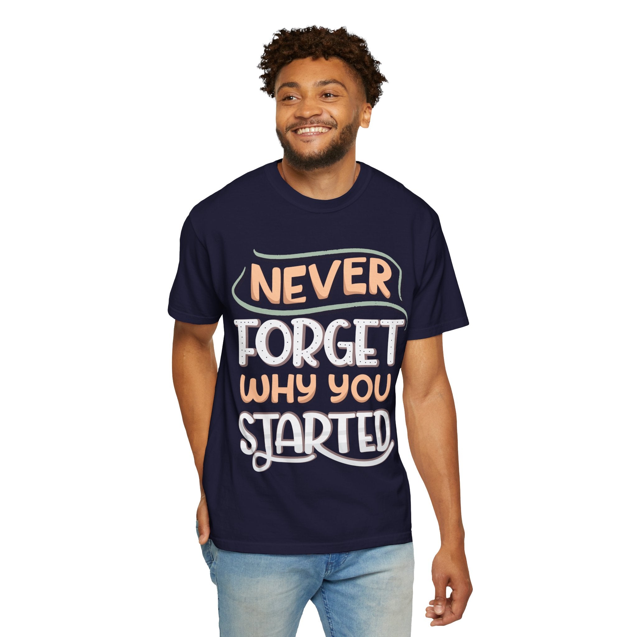 Never Forget Why You Started T-shirt | Hand-Lettered Motivational Tee