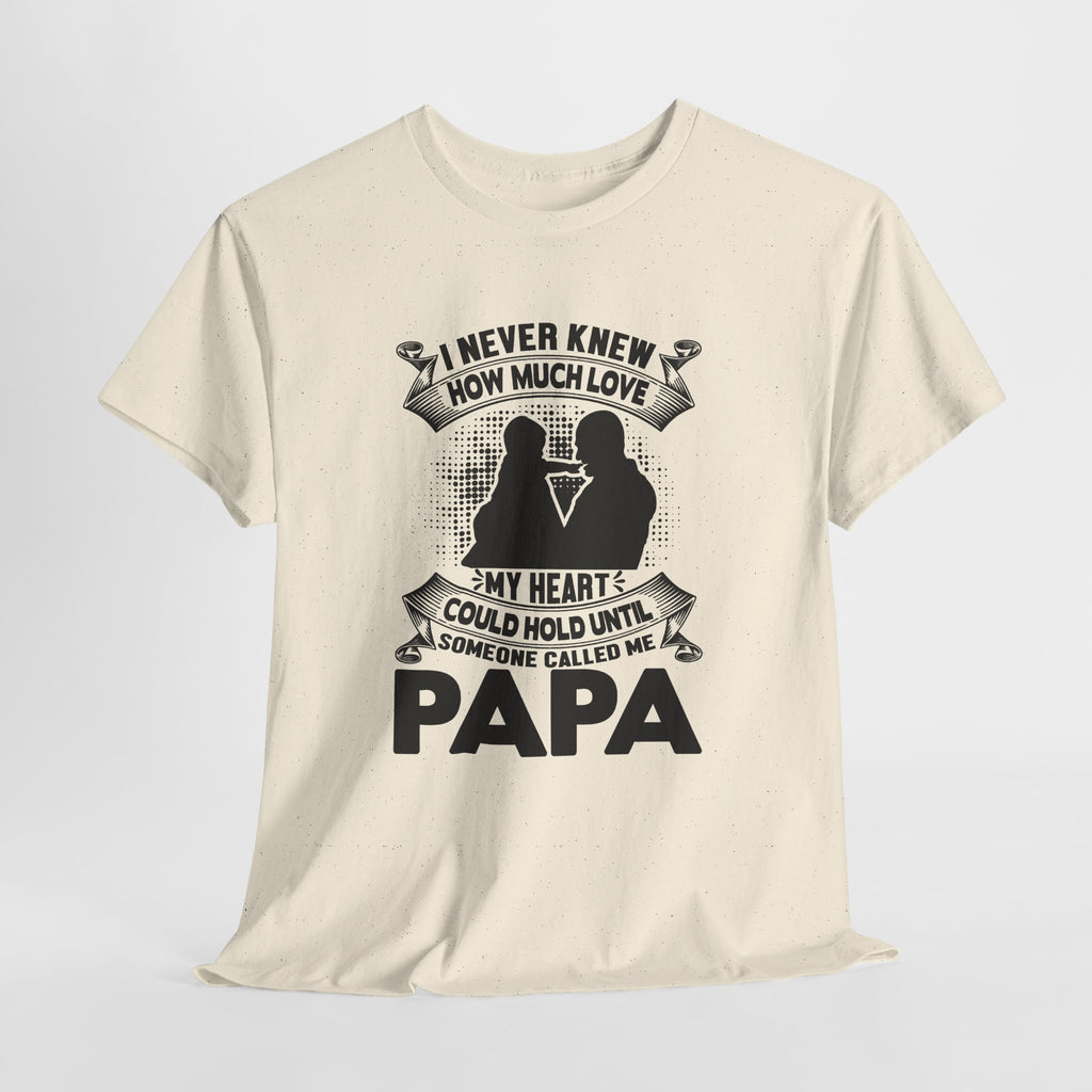 Papa Love T-Shirt | I Never Knew How Love Could Fill Heart | Father’s Day Gift