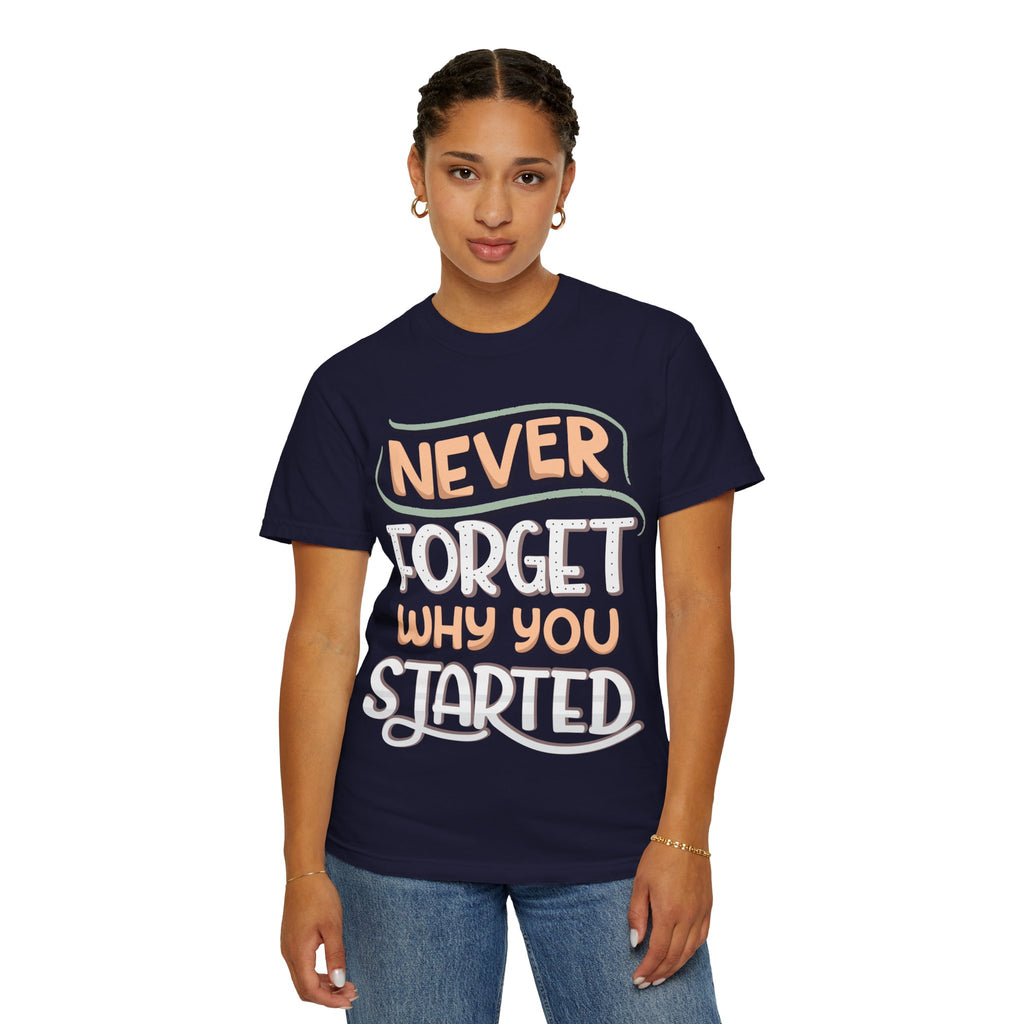 Never Forget Why You Started T-shirt | Hand-Lettered Motivational Tee