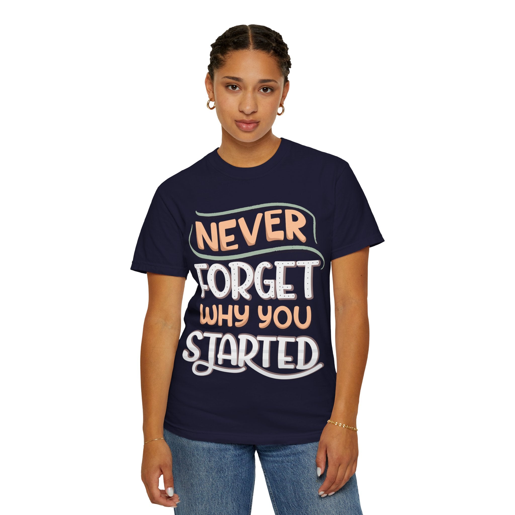 Never Forget Why You Started T-shirt | Hand-Lettered Motivational Tee