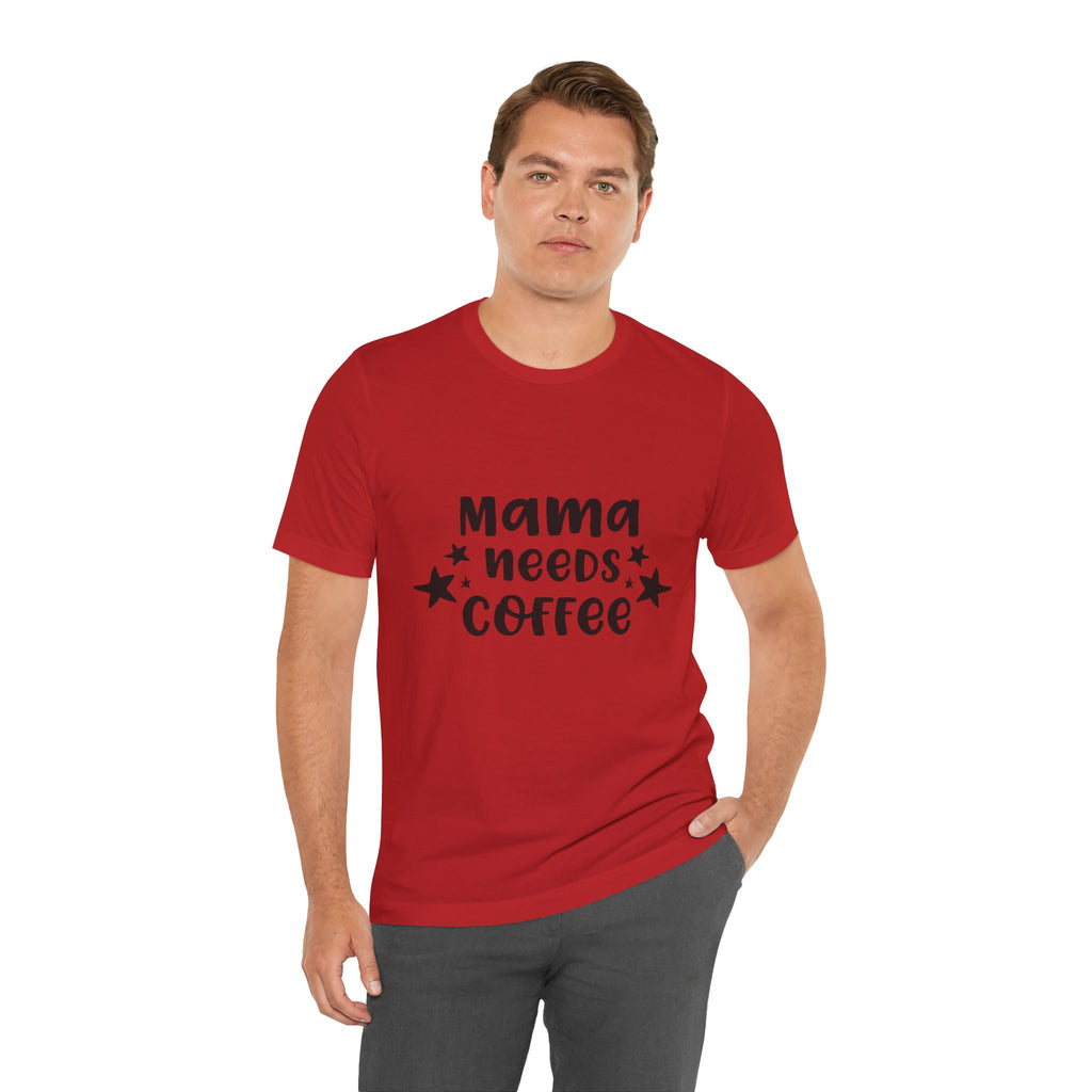 Mama Needs Coffee Tee — Funny Mom Coffee T-Shirt