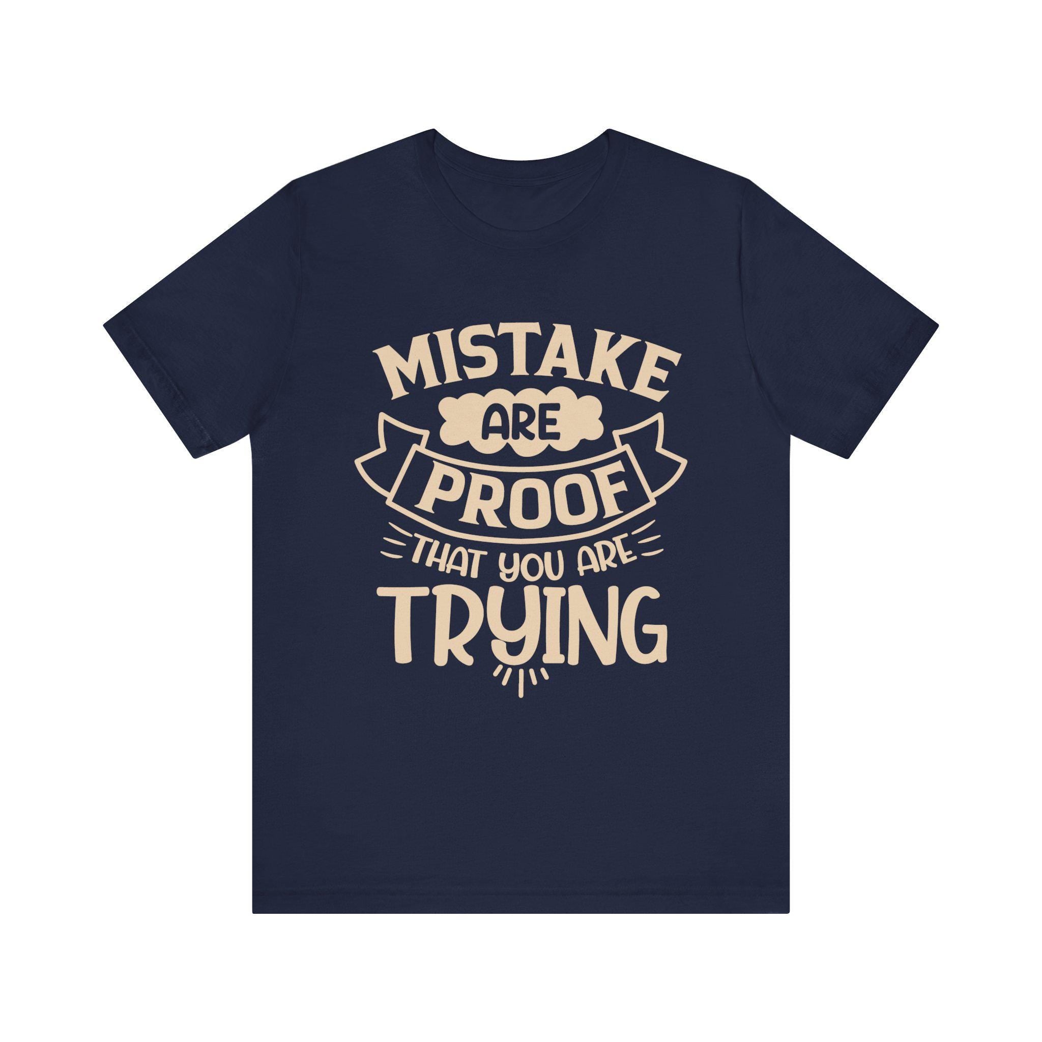 Mistakes Are Proof You Are Trying Tee – Motivational Cotton Shirt
