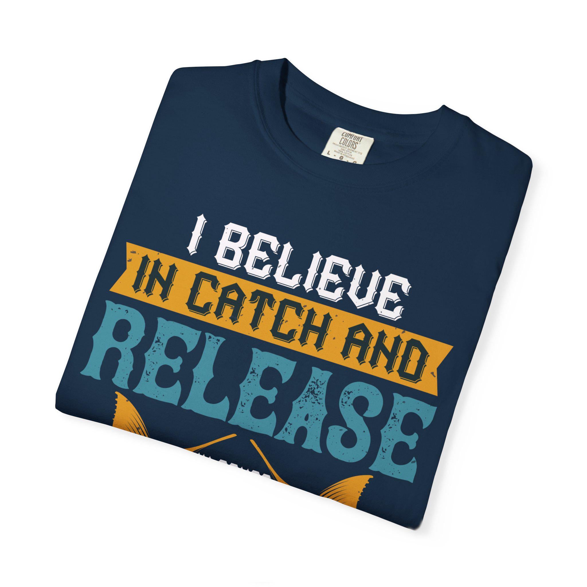 I Believe in Catch and Release Shirt | Funny Fishing Tee | Fisherman Gift | Marlin Angler