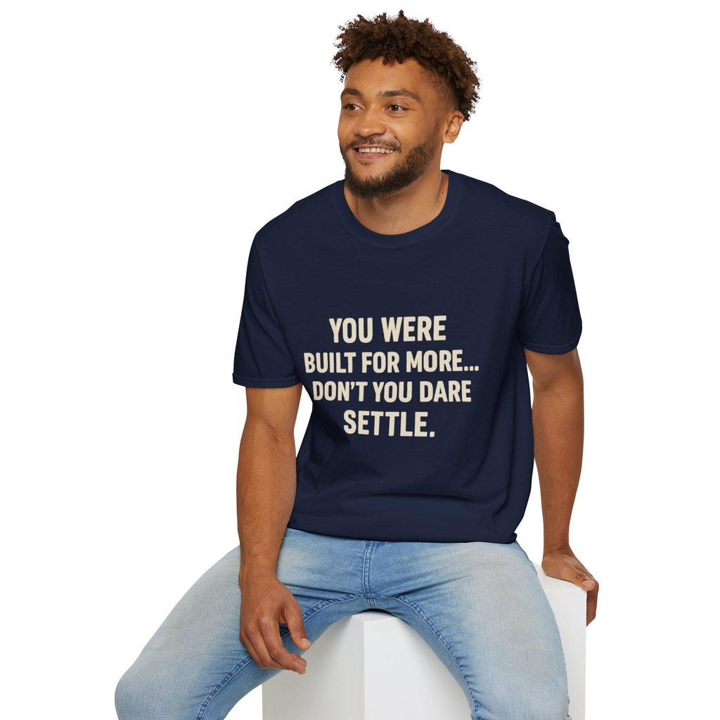 You Were Built For More Shirt | Motivational T-Shirt | Inspirational Quote Tee for Men & Women