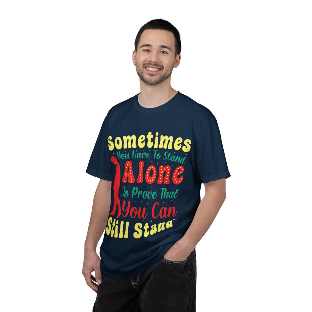 Sometimes You Have To Stand Alone Shirt | Inspirational Quote Tee | Motivational Gift