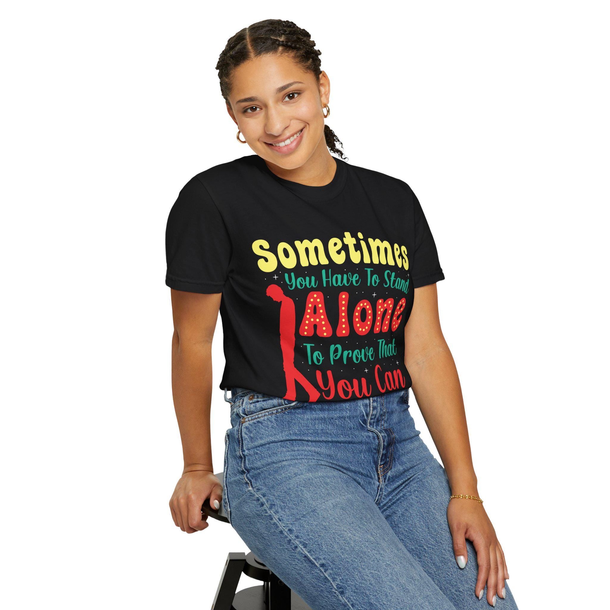 Sometimes You Have To Stand Alone Shirt | Inspirational Quote Tee | Motivational Gift