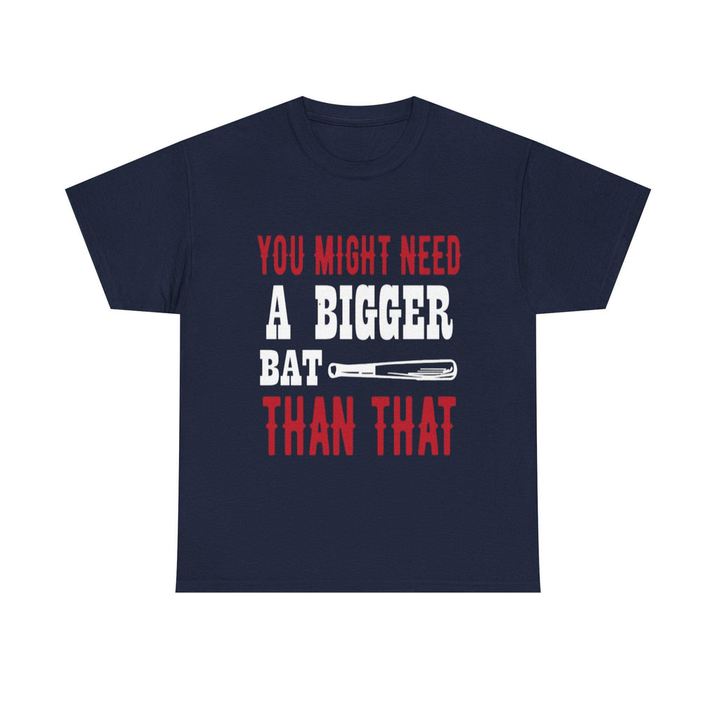 You Might Need a Bigger Bat Than That T-Shirt | Dark Humor Bat Graphic Tee