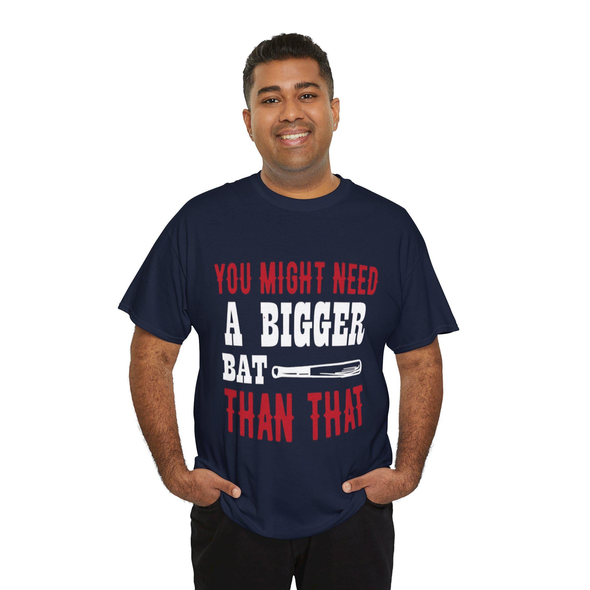 You Might Need a Bigger Bat Than That T-Shirt | Dark Humor Bat Graphic Tee