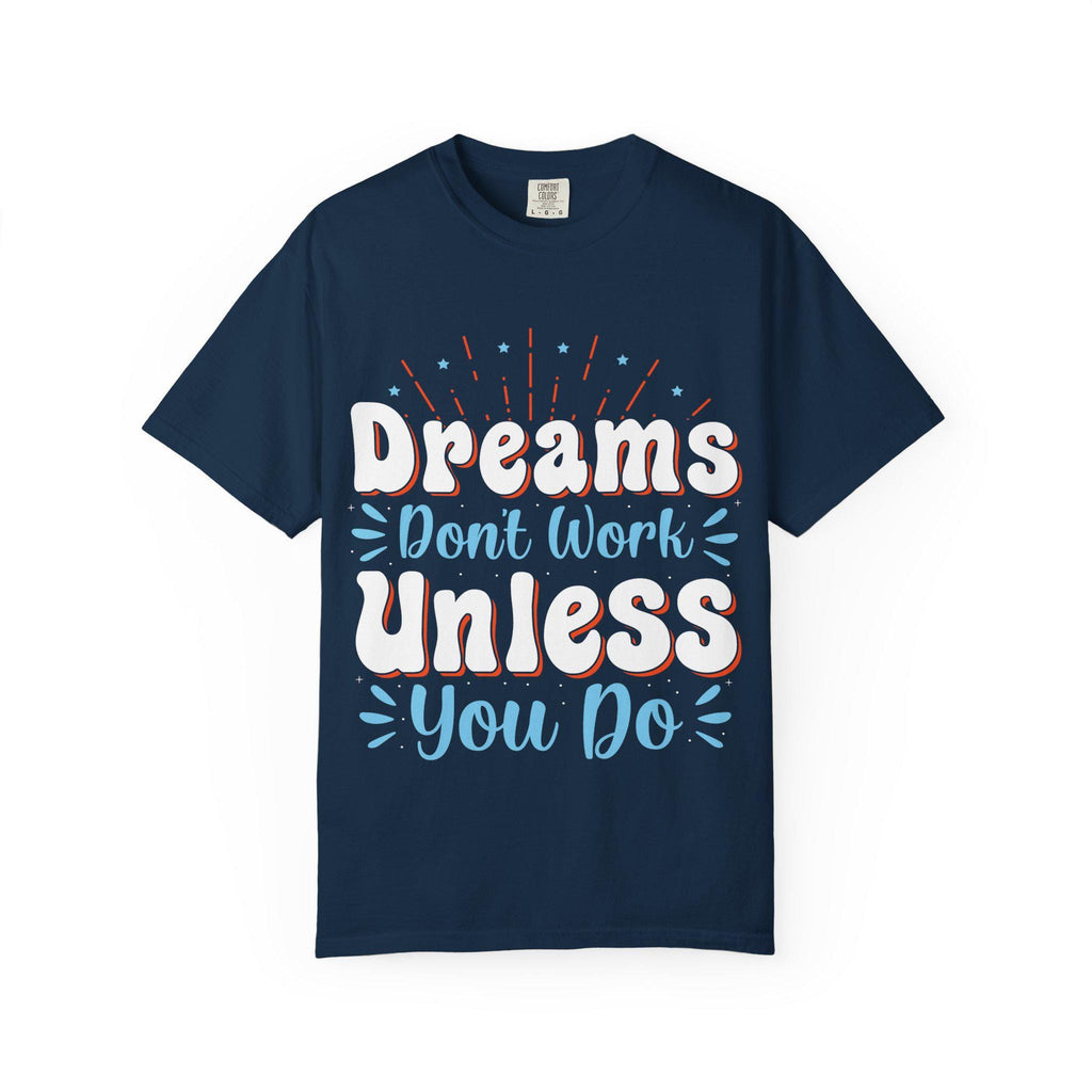 Dreams Don’t Work Tee | Motivational Graphic Shirt, Soft Cotton Unisex Streetwear
