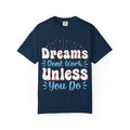 Dreams Don’t Work Tee | Motivational Graphic Shirt, Soft Cotton Unisex Streetwear