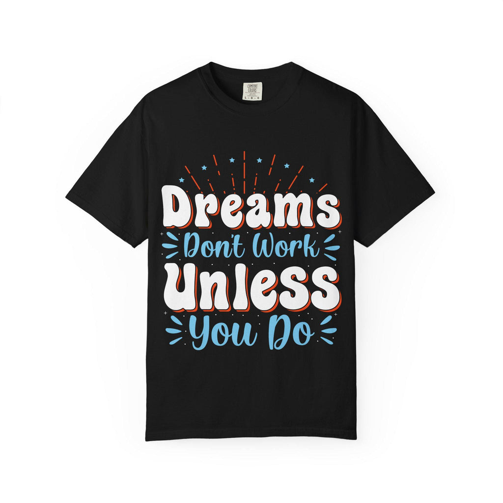 Dreams Don’t Work Tee | Motivational Graphic Shirt, Soft Cotton Unisex Streetwear