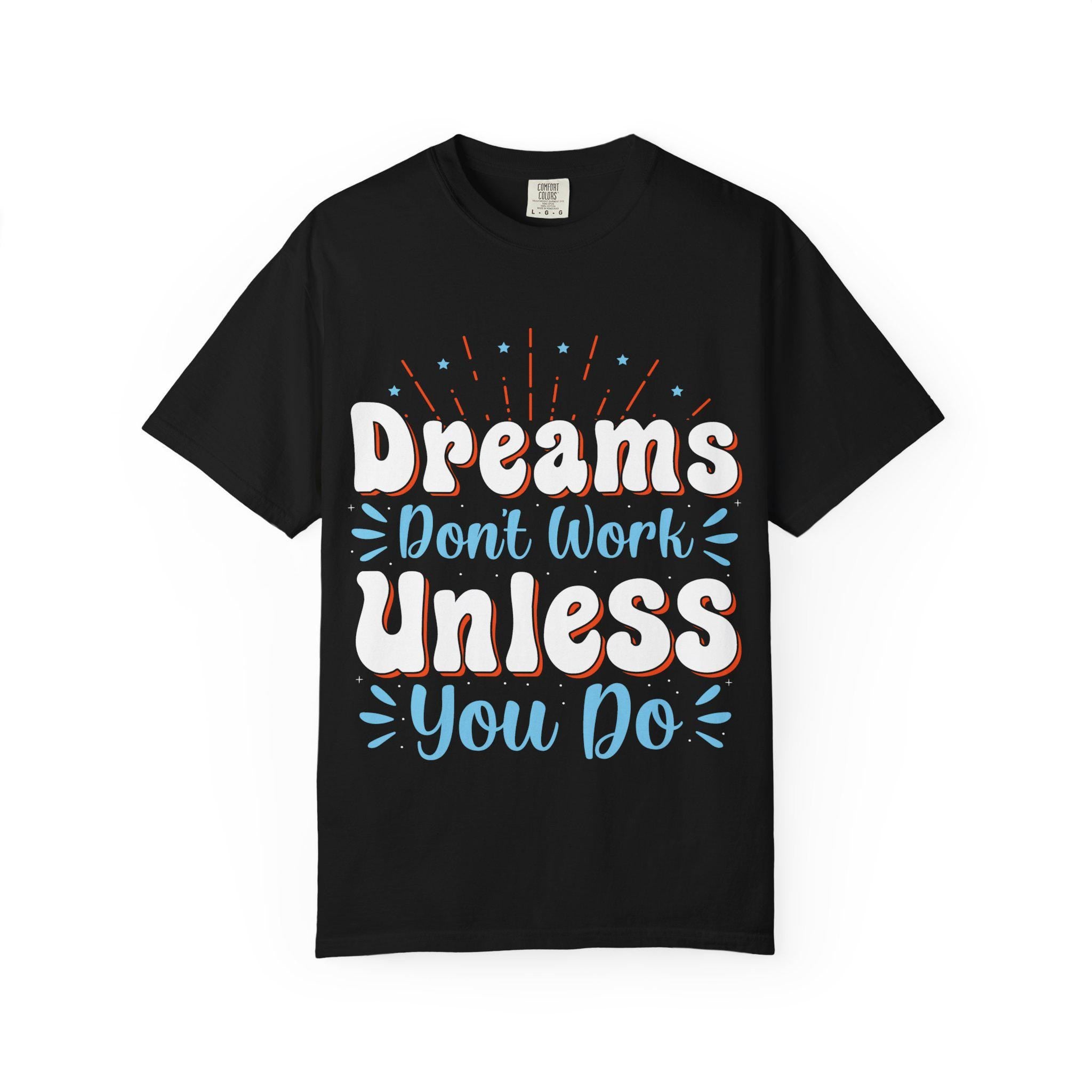 Dreams Don’t Work Tee | Motivational Graphic Shirt, Soft Cotton Unisex Streetwear