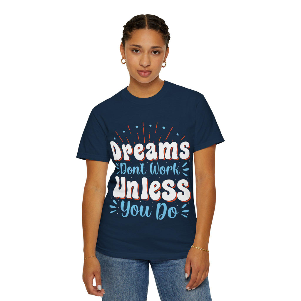 Dreams Don’t Work Tee | Motivational Graphic Shirt, Soft Cotton Unisex Streetwear