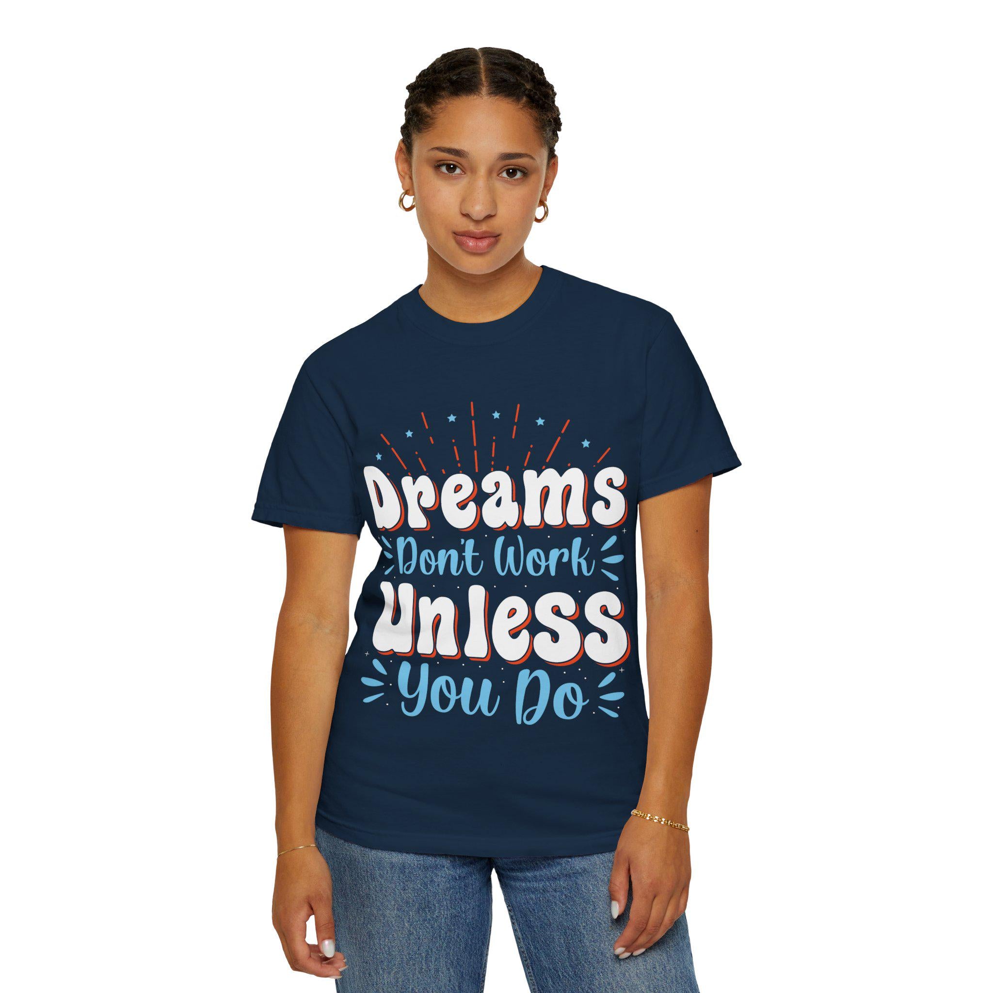 Dreams Don’t Work Tee | Motivational Graphic Shirt, Soft Cotton Unisex Streetwear