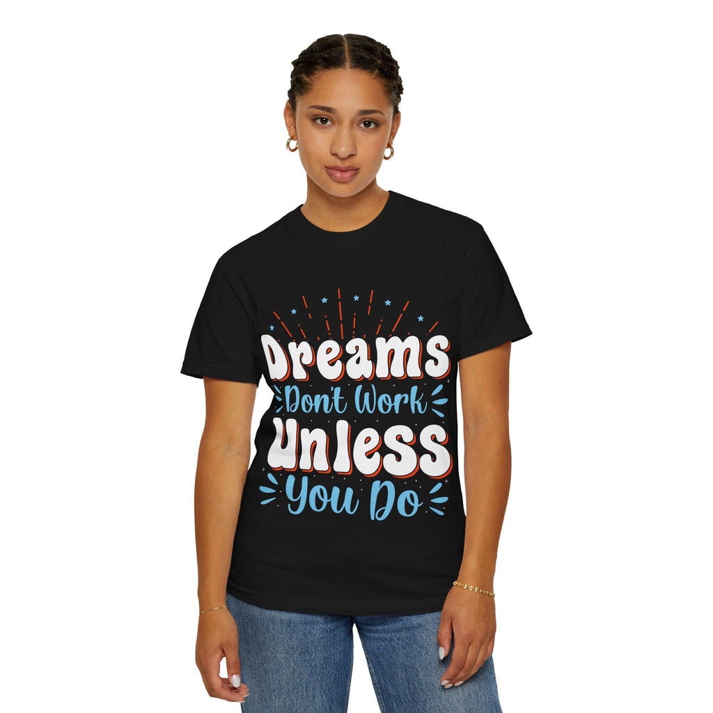 Dreams Don’t Work Tee | Motivational Graphic Shirt, Soft Cotton Unisex Streetwear