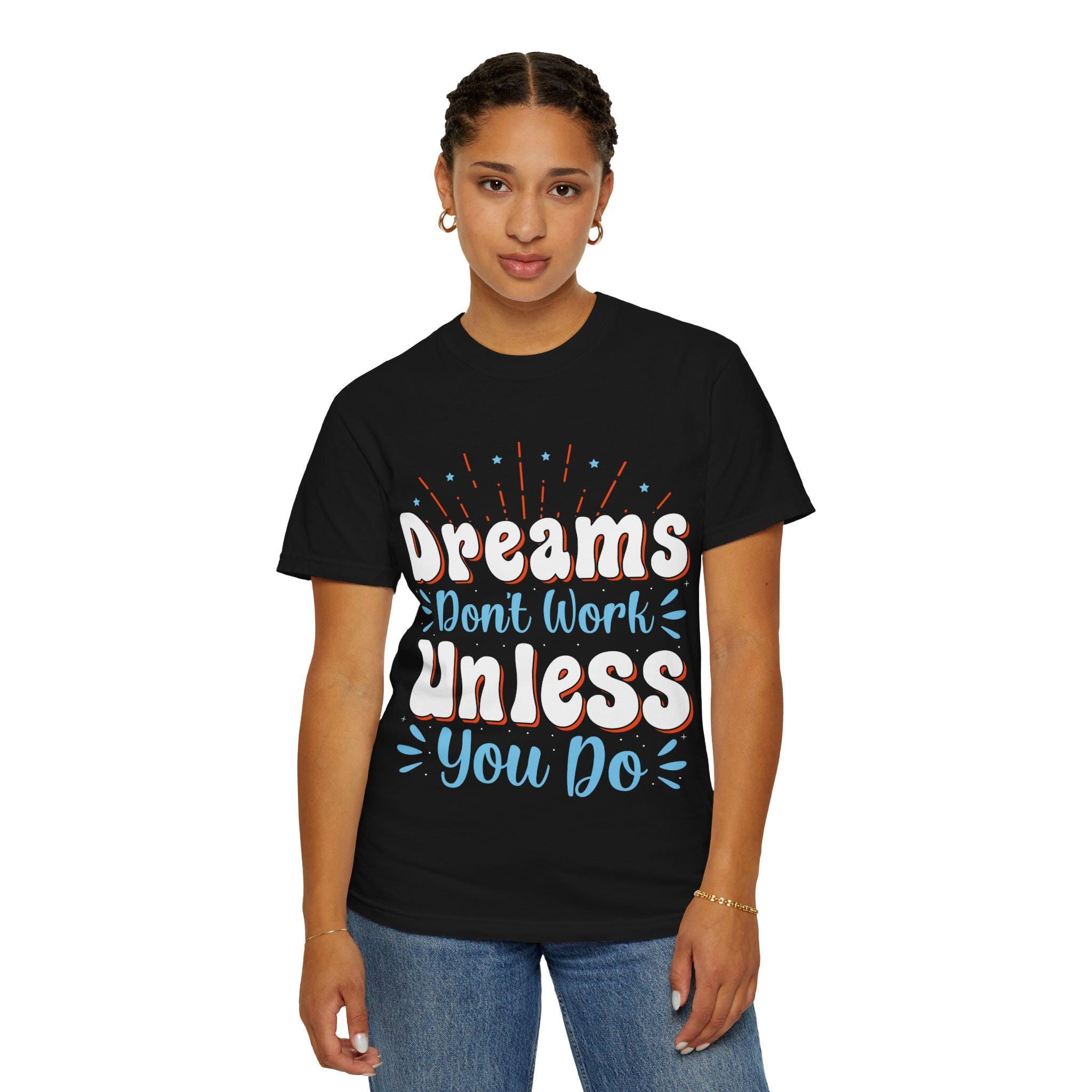 Dreams Don’t Work Tee | Motivational Graphic Shirt, Soft Cotton Unisex Streetwear