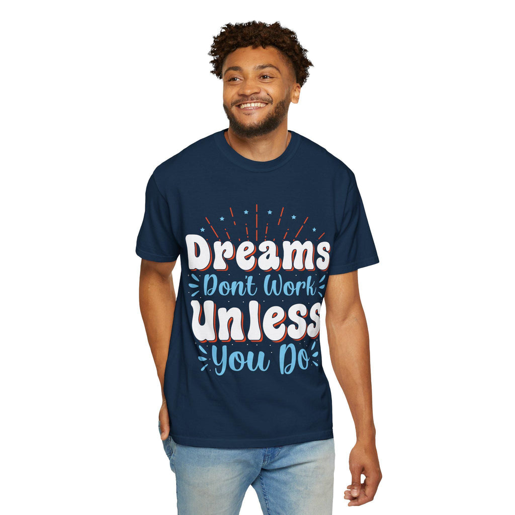 Dreams Don’t Work Tee | Motivational Graphic Shirt, Soft Cotton Unisex Streetwear