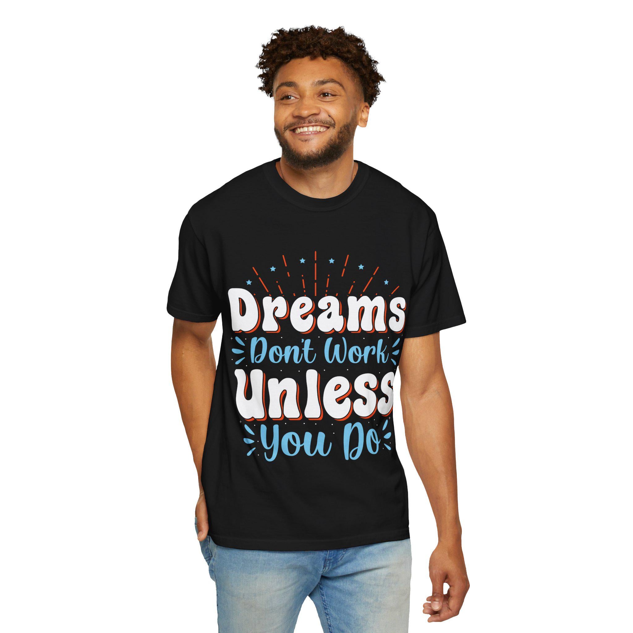 Dreams Don’t Work Tee | Motivational Graphic Shirt, Soft Cotton Unisex Streetwear