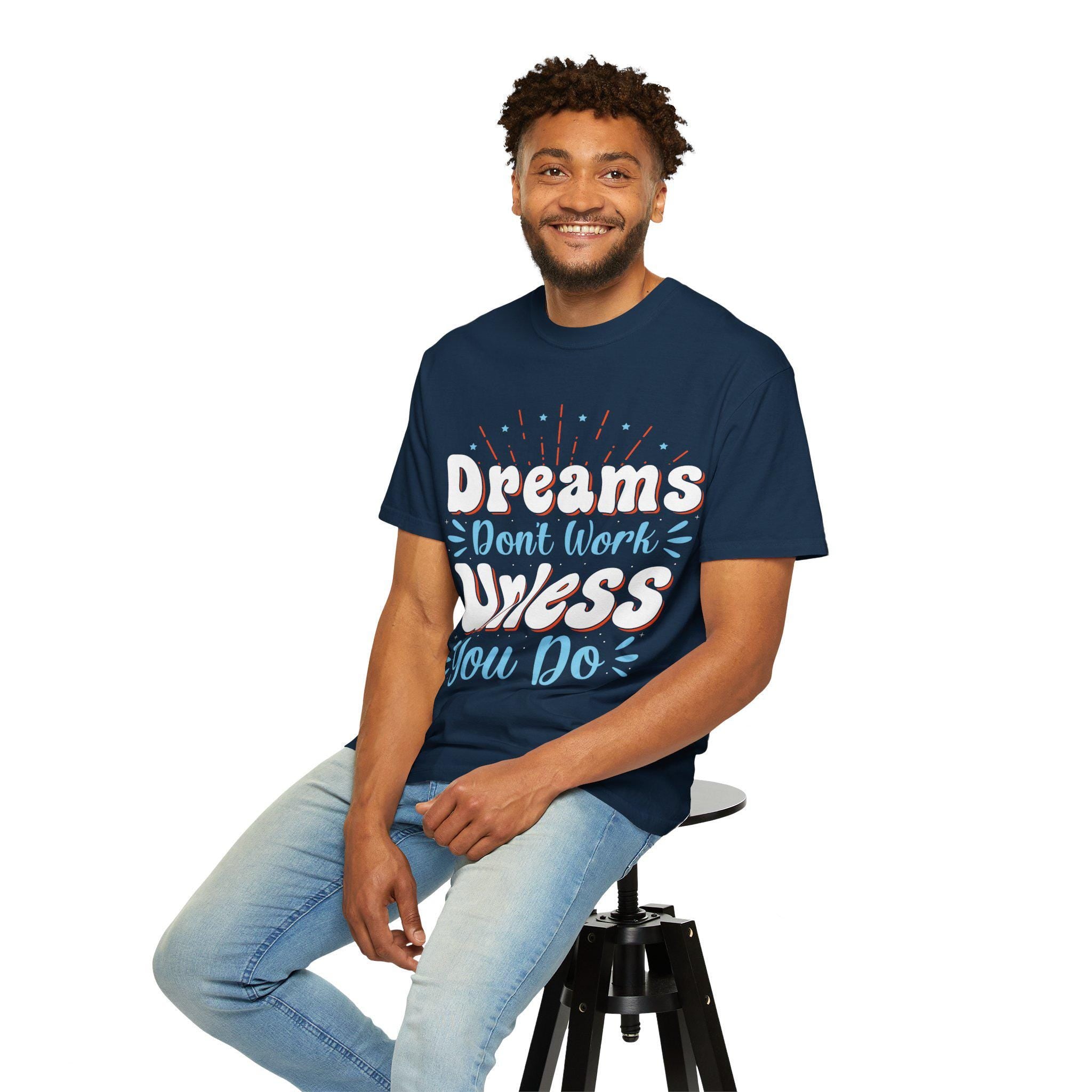 Dreams Don’t Work Tee | Motivational Graphic Shirt, Soft Cotton Unisex Streetwear