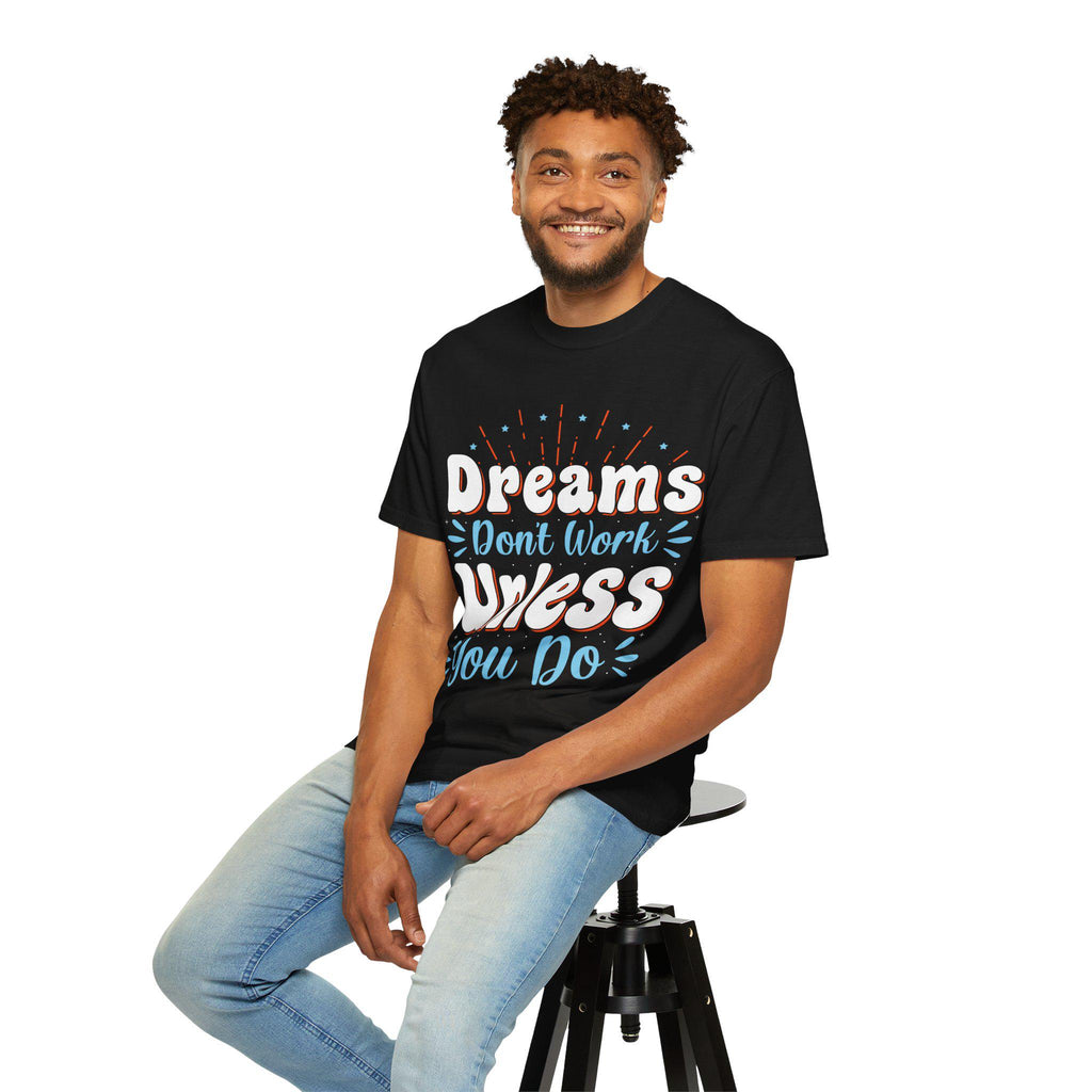 Dreams Don’t Work Tee | Motivational Graphic Shirt, Soft Cotton Unisex Streetwear