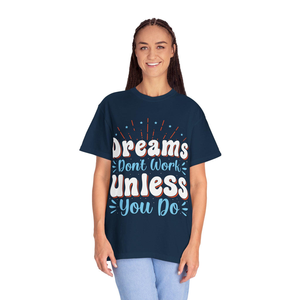 Dreams Don’t Work Tee | Motivational Graphic Shirt, Soft Cotton Unisex Streetwear