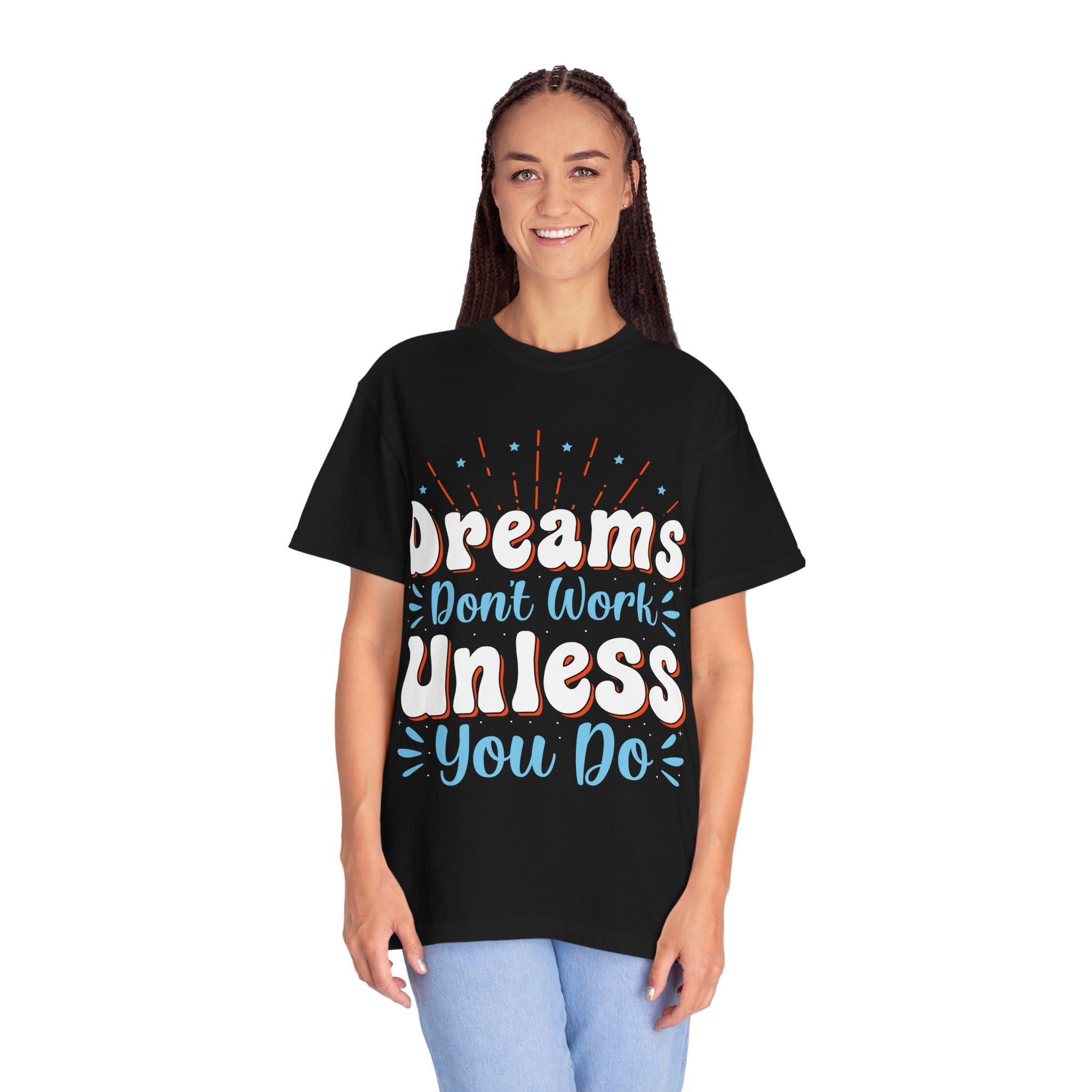 Dreams Don’t Work Tee | Motivational Graphic Shirt, Soft Cotton Unisex Streetwear