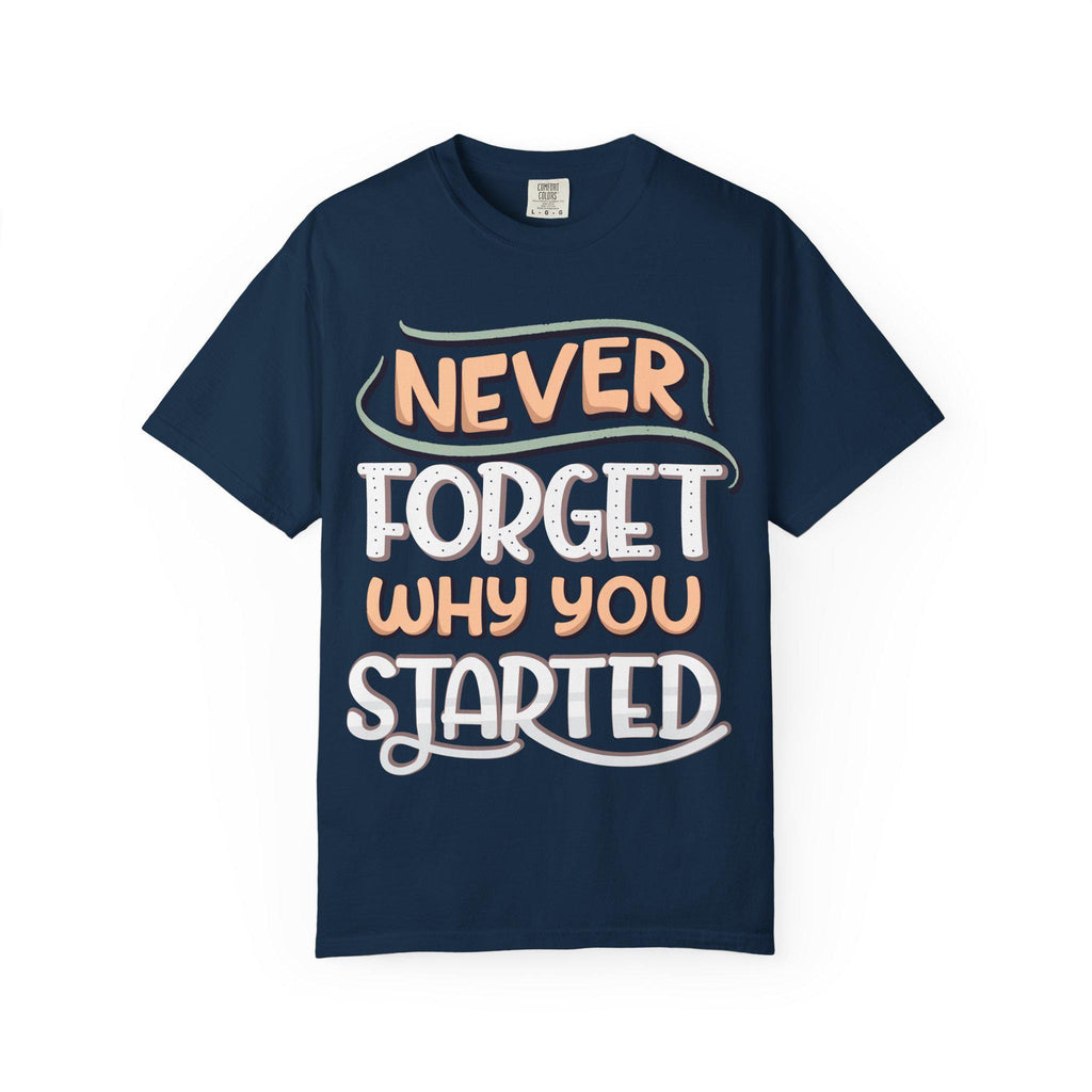 Never Forget Why You Started T-shirt | Hand-Lettered Motivational Tee