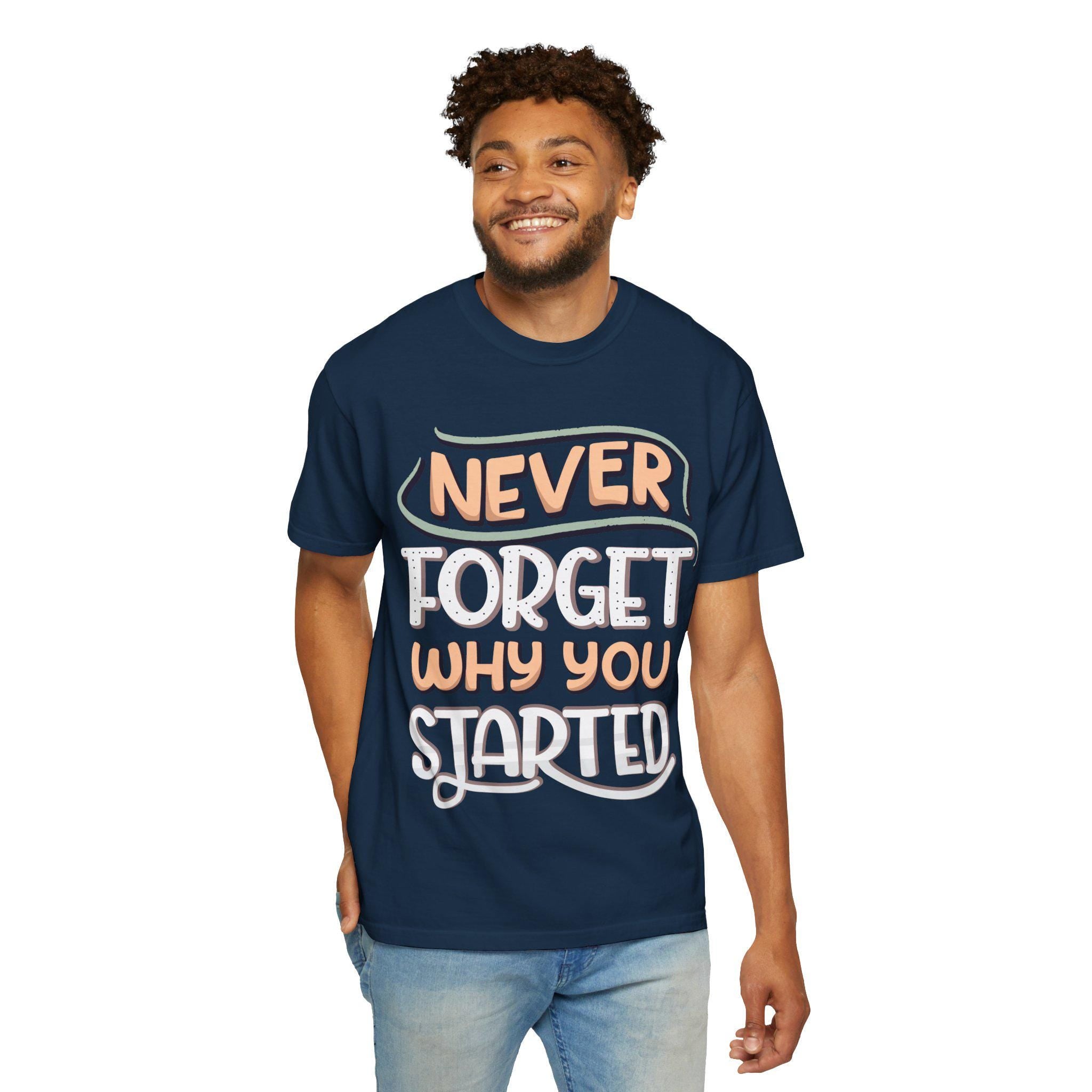 Never Forget Why You Started T-shirt | Hand-Lettered Motivational Tee