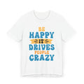 Be Happy It Drives People Crazy T-Shirt | Retro Hand-Lettered Sunny Tee