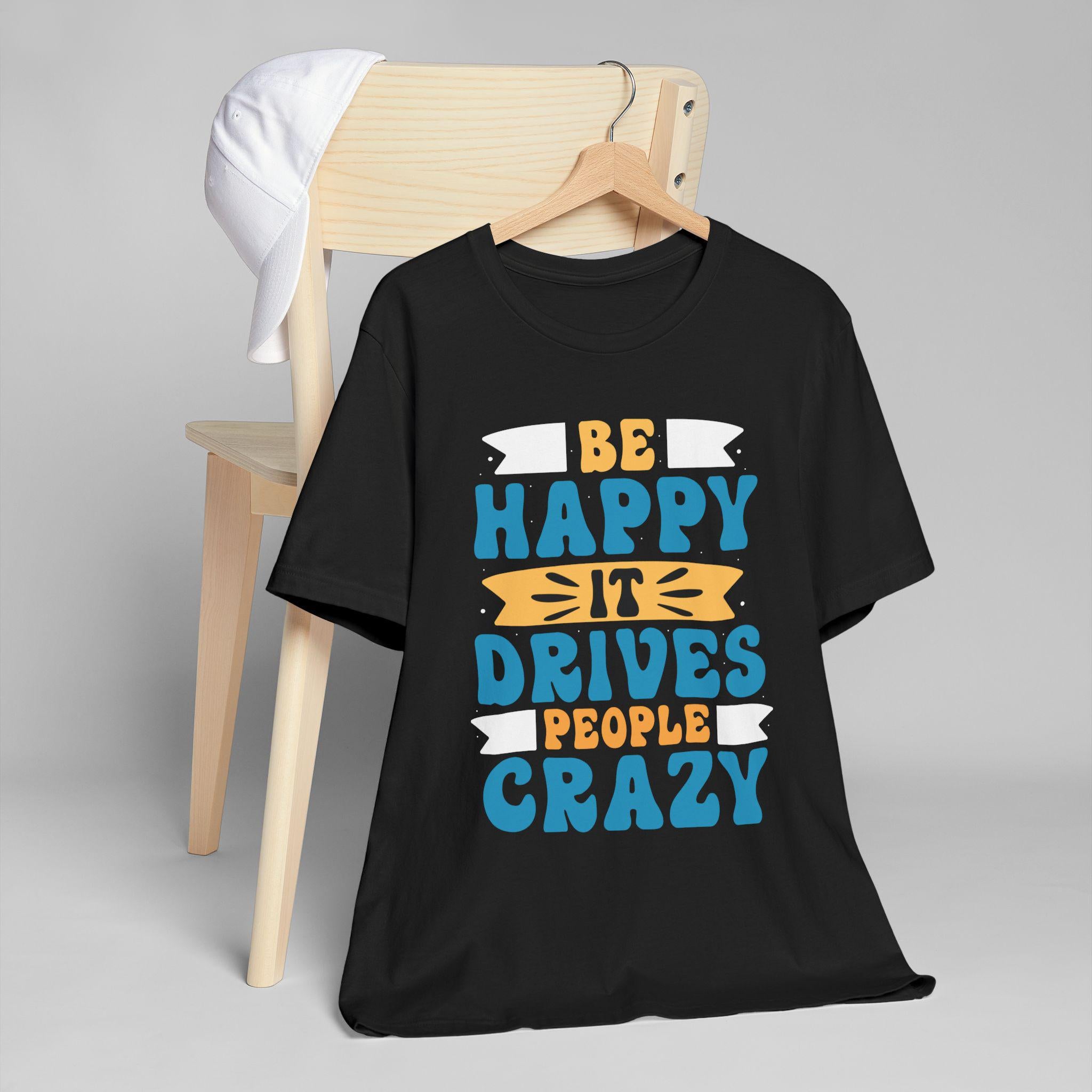 Be Happy It Drives People Crazy T-Shirt | Retro Hand-Lettered Sunny Tee