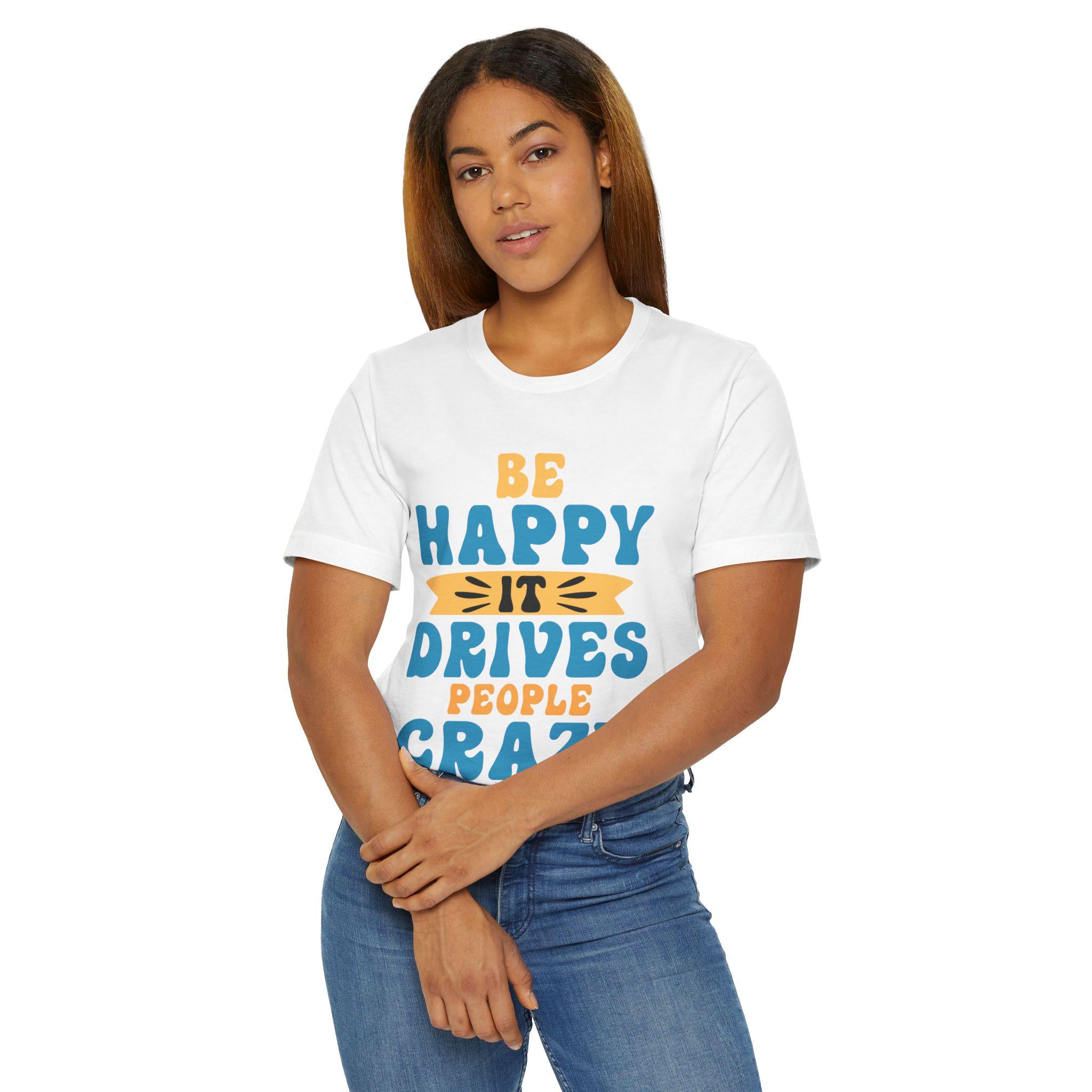 Be Happy It Drives People Crazy T-Shirt | Retro Hand-Lettered Sunny Tee