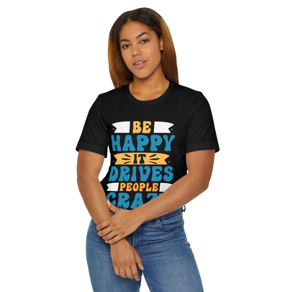 Be Happy It Drives People Crazy T-Shirt | Retro Hand-Lettered Sunny Tee