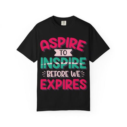 Aspire to Inspire Before We Expire Shirt | Motivational Graphic Tee | Inspirational Gift