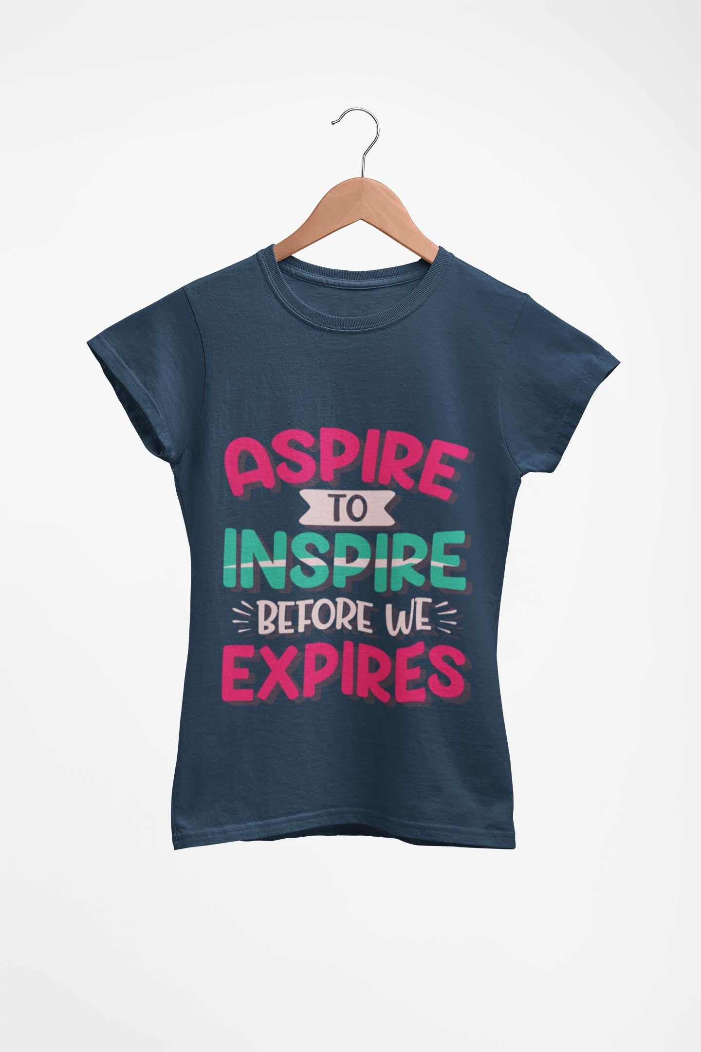 Aspire to Inspire Before We Expire Shirt | Motivational Graphic Tee | Inspirational Gift