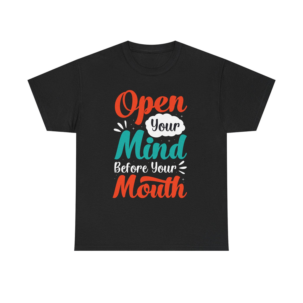 Open Your Mind Before Your Mouth T-Shirt: Inspirational Quote Tee