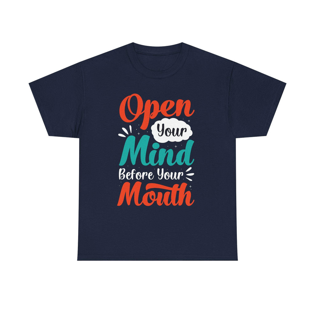 Open Your Mind Before Your Mouth T-Shirt: Inspirational Quote Tee