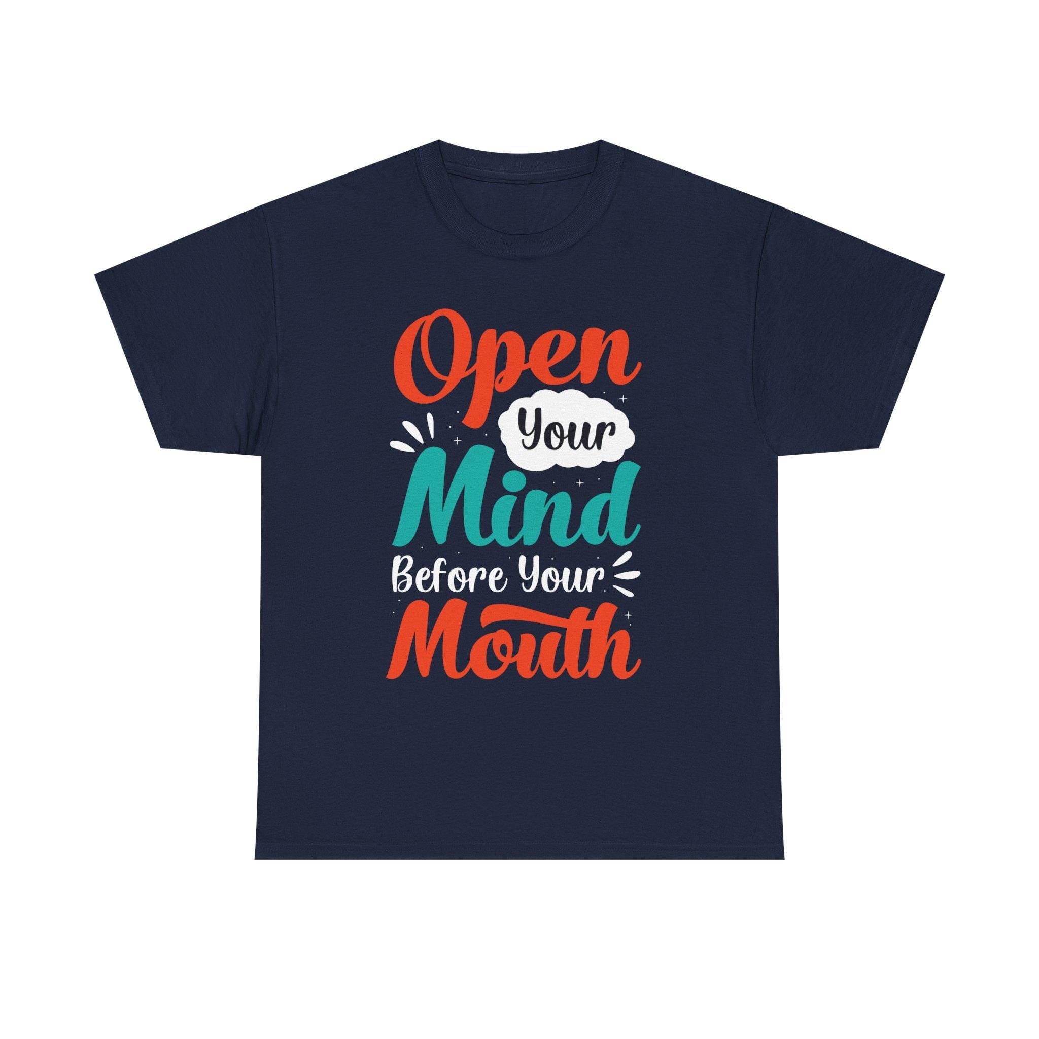 Open Your Mind Before Your Mouth T-Shirt: Inspirational Quote Tee