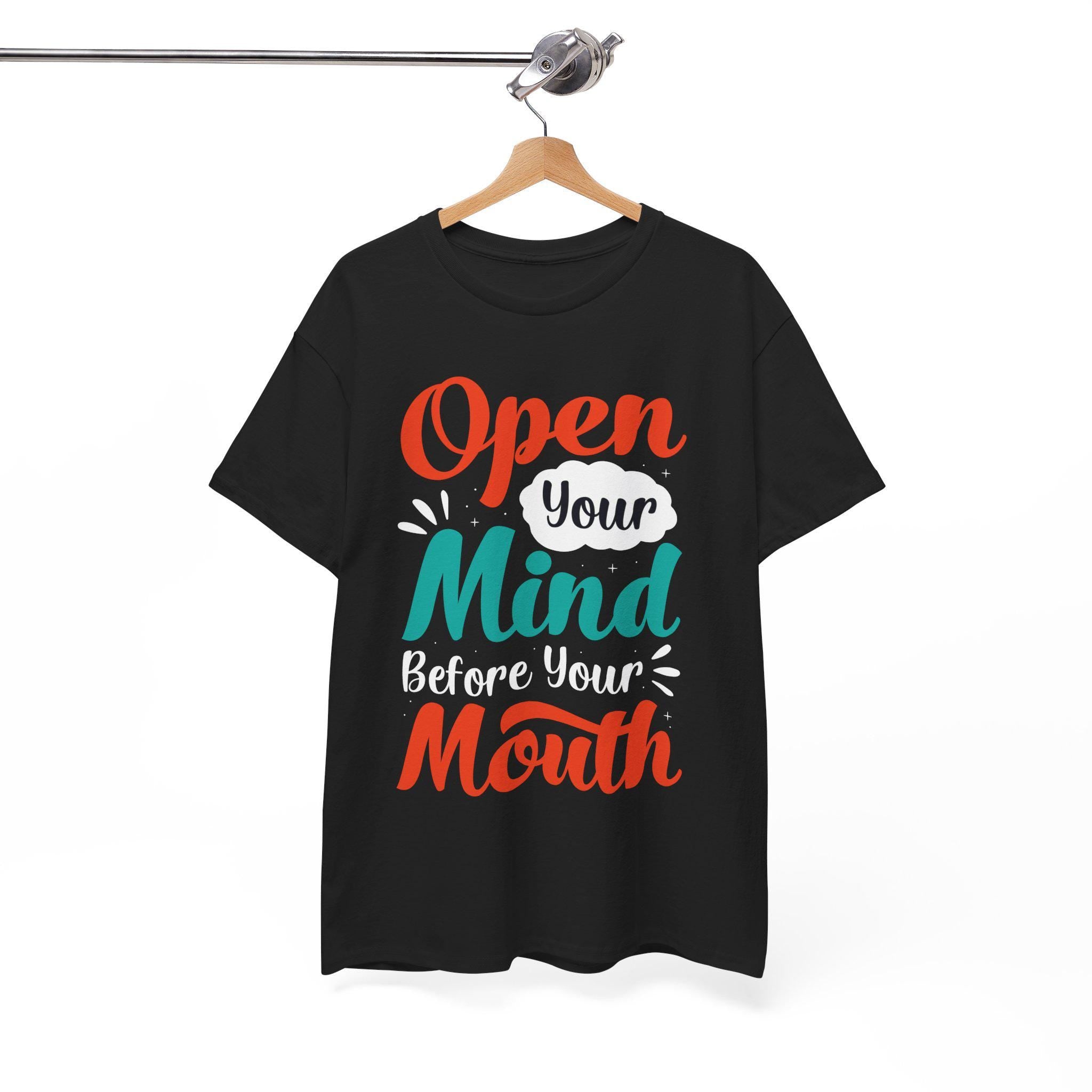 Open Your Mind Before Your Mouth T-Shirt: Inspirational Quote Tee