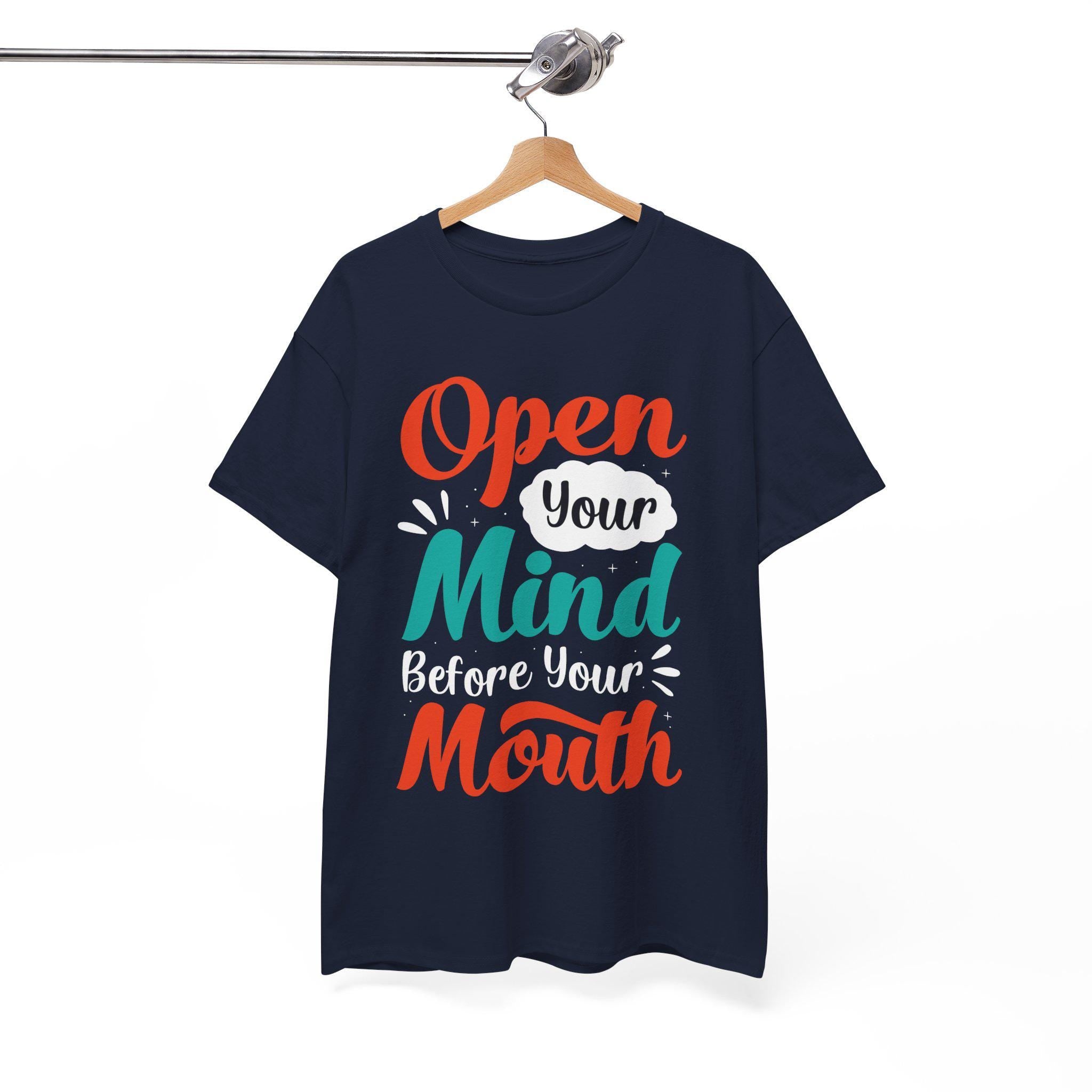 Open Your Mind Before Your Mouth T-Shirt: Inspirational Quote Tee