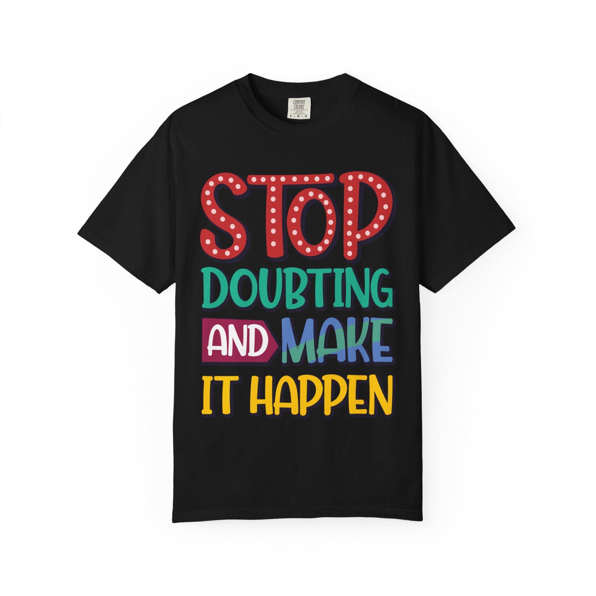Stop Doubting Make Happen Shirt | Vintage Motivational Graphic Tee