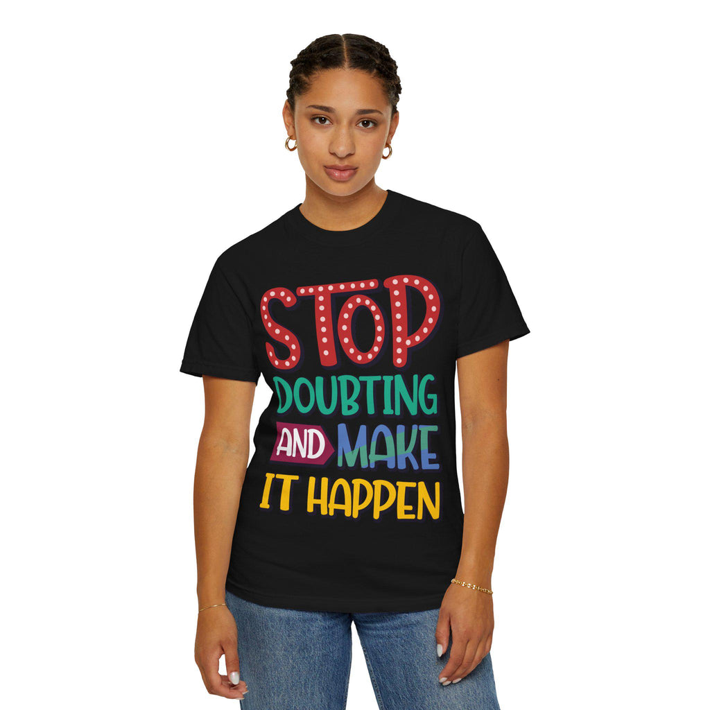 Stop Doubting Make Happen Shirt | Vintage Motivational Graphic Tee