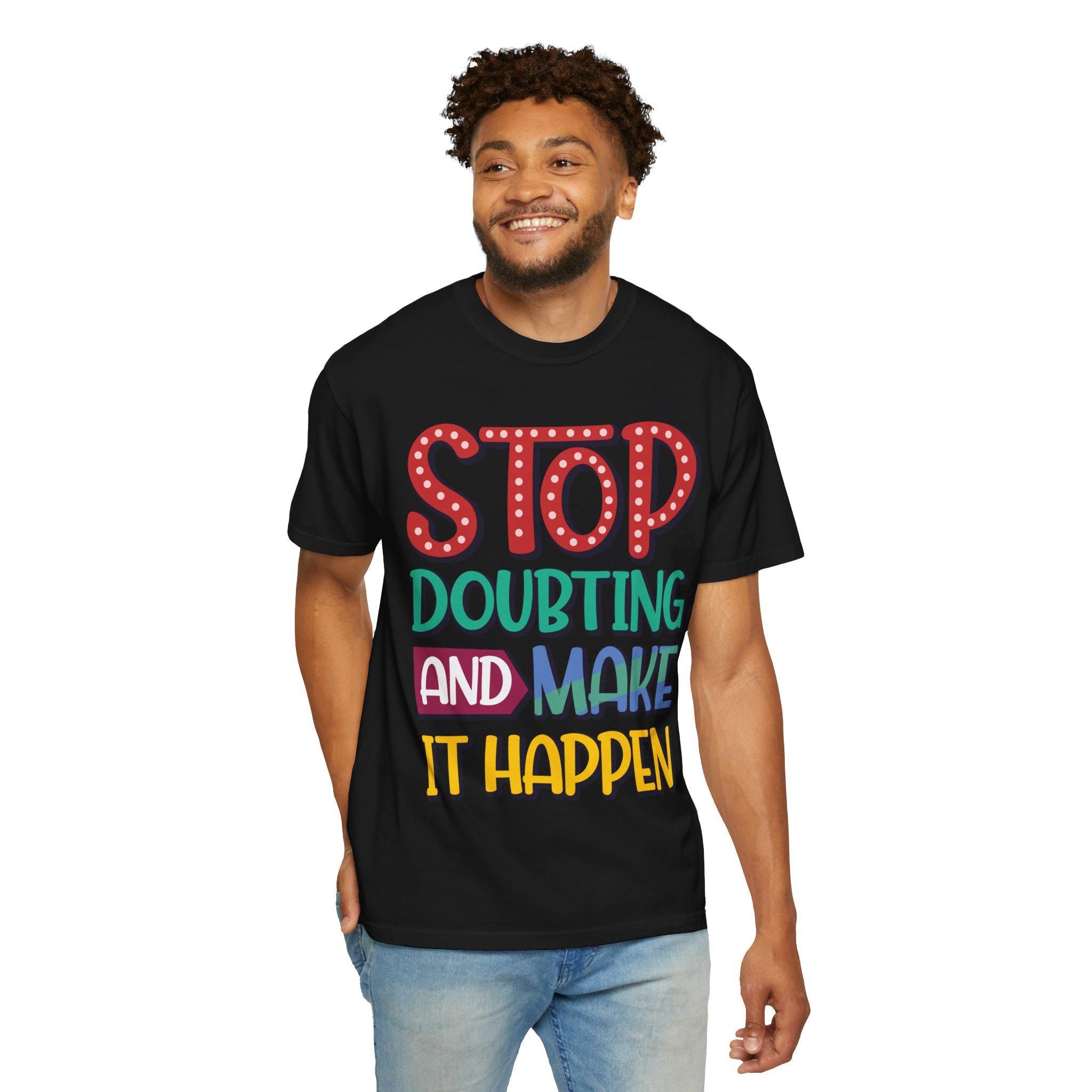 Stop Doubting Make Happen Shirt | Vintage Motivational Graphic Tee