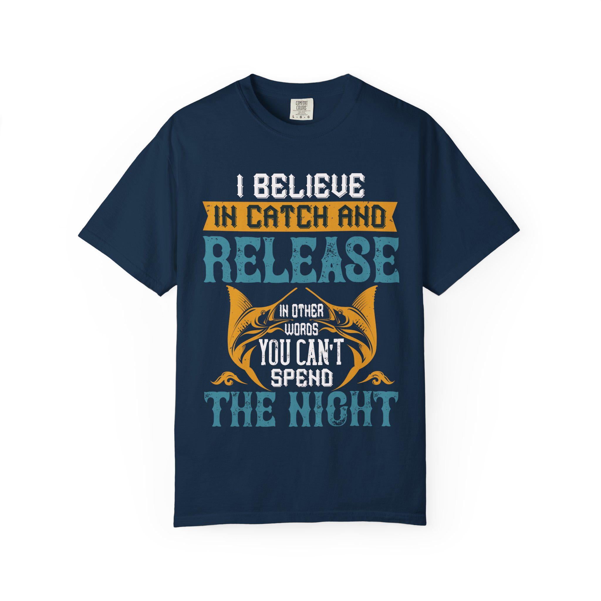 I Believe in Catch and Release Shirt | Funny Fishing Tee | Fisherman Gift | Marlin Angler
