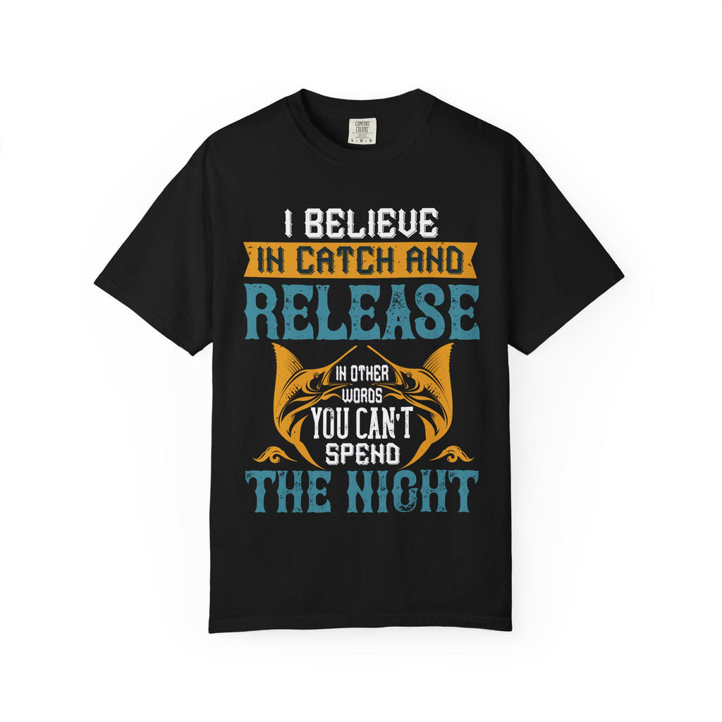 I Believe in Catch and Release Shirt | Funny Fishing Tee | Fisherman Gift | Marlin Angler